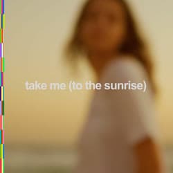 take me (to the sunrise)